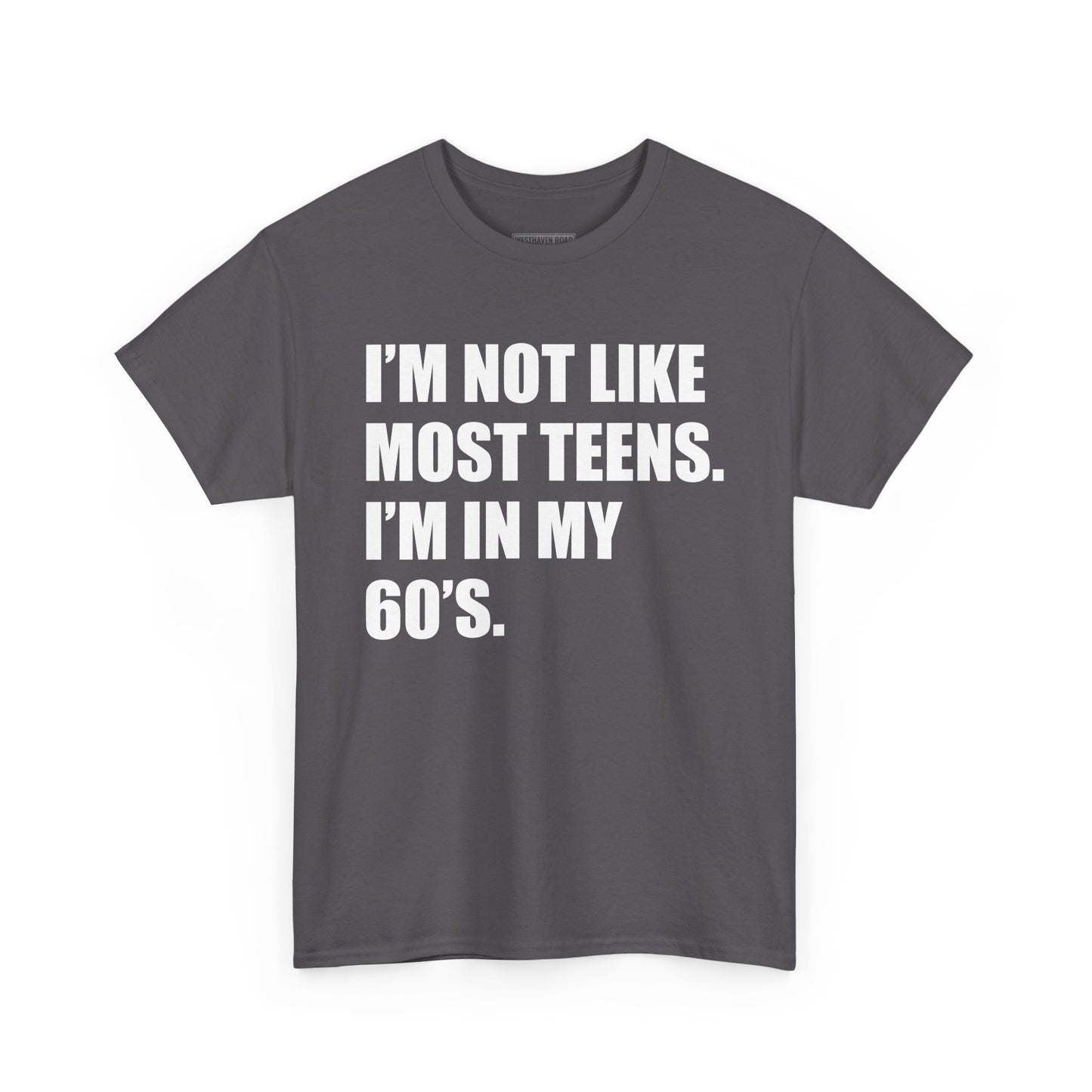 “I’m Not Like Most Teens, I’m in My 60s” T-Shirt – Westhaven Road