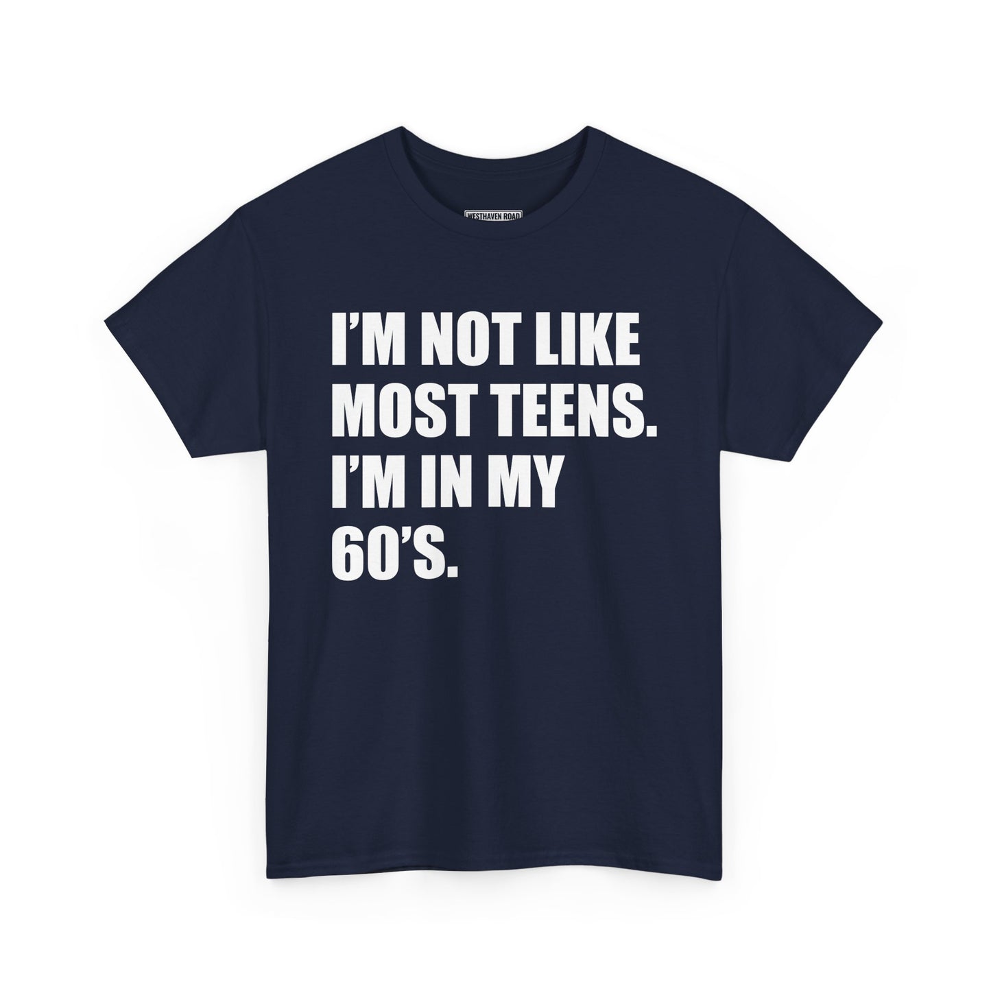 “I’m Not Like Most Teens, I’m in My 60s” T-Shirt – Westhaven Road
